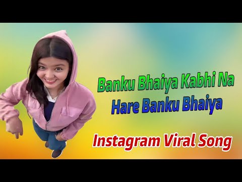 Banku Bhaiya Kabhi Na Hare Banku Bhaiya, Instagram Video Video, Banku Bhaiya, Insta Virl Song