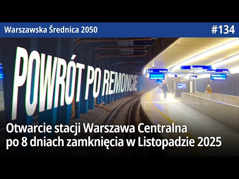 #134 Otwarcie Warszawy Centralnej po 8 dniowym zamknięciu w Listopadzie 2025  WarszawskaŚrednica2050