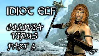 Idiot Elf in Skyrim - 060 - Colovia Virus - Part 6