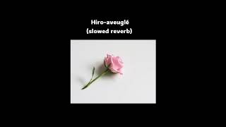Hiro - Aveuglé (slowed and reverb)