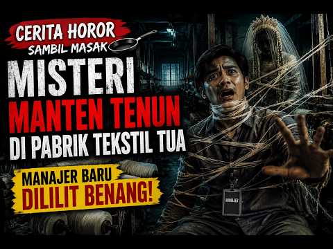 Cerita Horor Pabrik Tua: Manajer Baru Diteror Benang Terkutuk | Kisah Horor