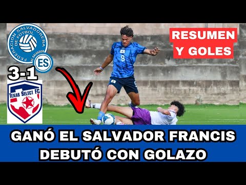 GANÓ LA SELECTA 3-1 FRANCIS CASTILLO DEBUTÓ CON GOLAZO PARA EL SALVADOR RESUMEN Y GOLES