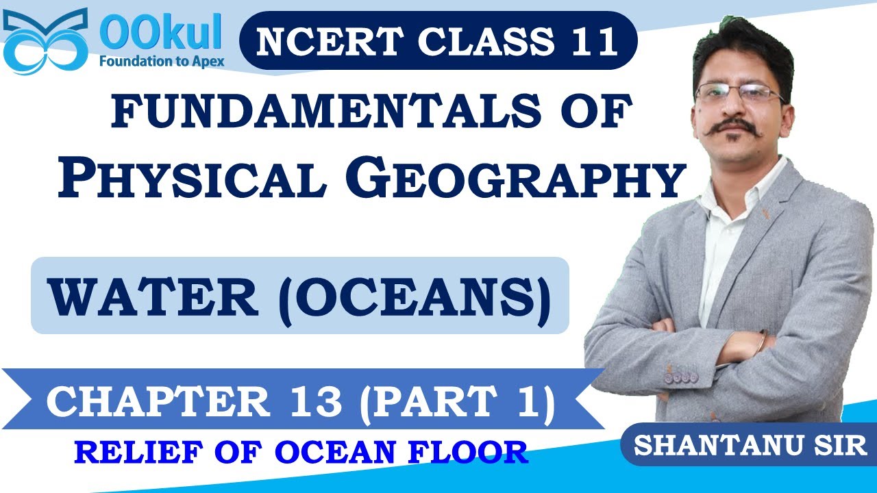 NCERT Class 11 | Fundamentals of Physical Geography | Water (Oceans) | Ocean Floor | Ch 13 | Part 1