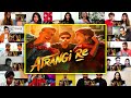 Atrangi Re | Official Trailer | Akshay Kumar, Sara Ali Khan, Dhanush | Mix Mashup Reaction