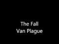 The Fall - Van Plague?
