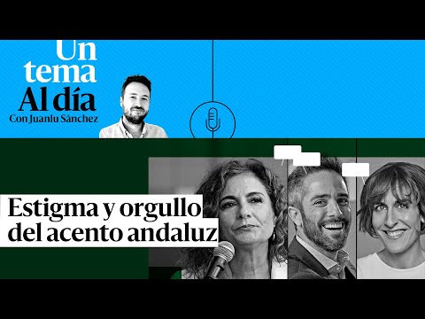 🎙 PODCAST | Estigma y orgullo del acento andaluz