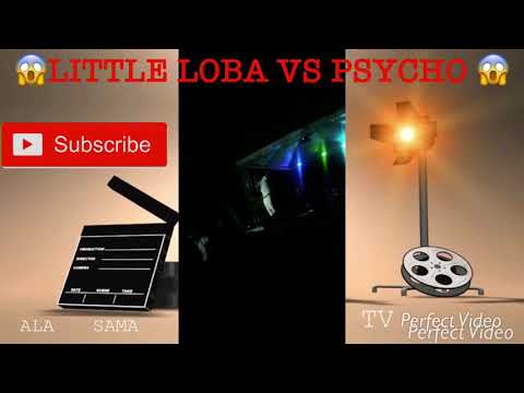 PSYCHO VS  LITTLE LOBA 😱😱😱
