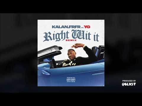 Kalan.FrFr Ft. YG - Right Wit It Remix ( Produced By Blxst )
