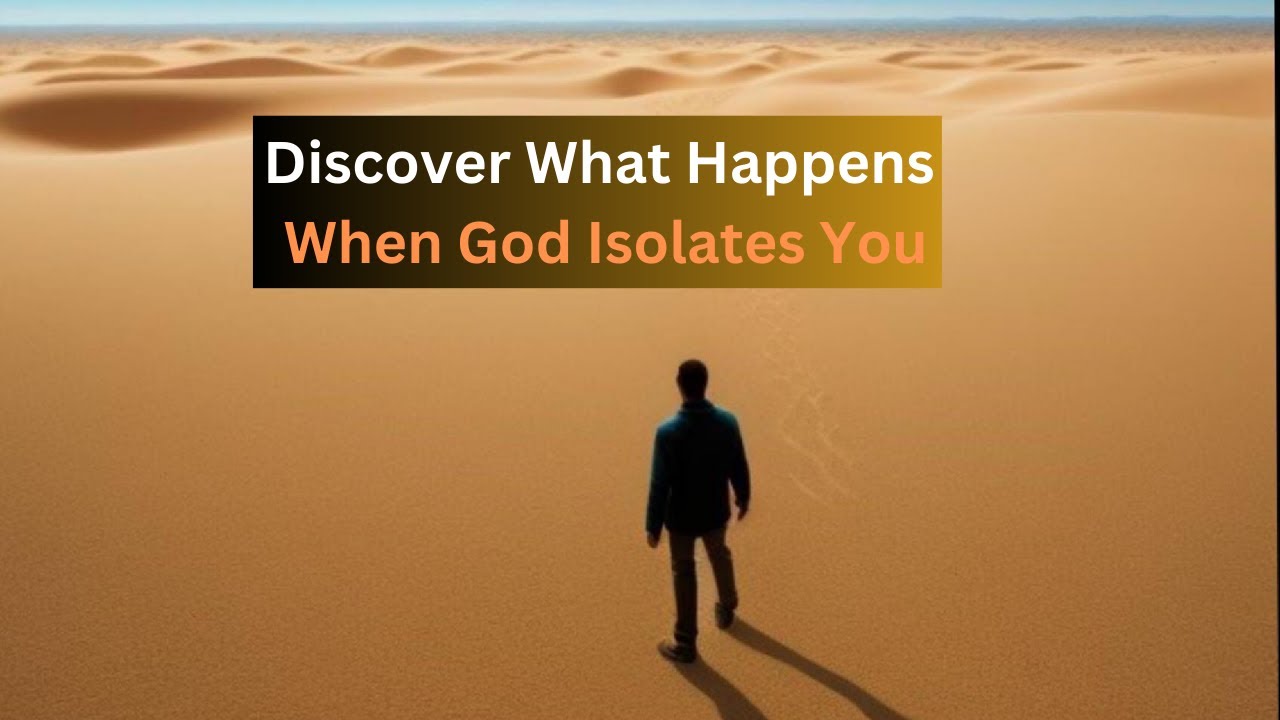 Reason God Allows Isolation in Your Life
