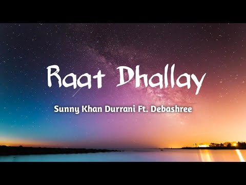 Raat Dhallay - Sunny Khan Durrani ft.Debashree Dasgupta |[Lyrics]
