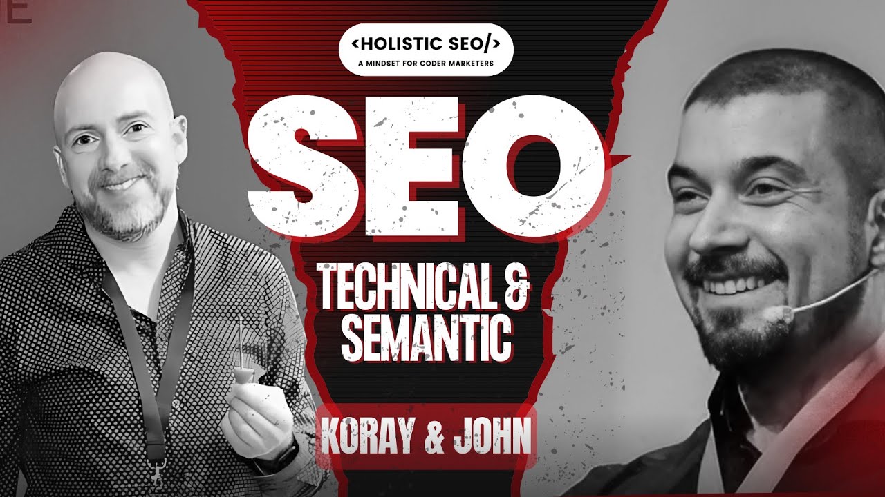 Technical SEO & Semantic SEO with Koray Tugberk Gubur