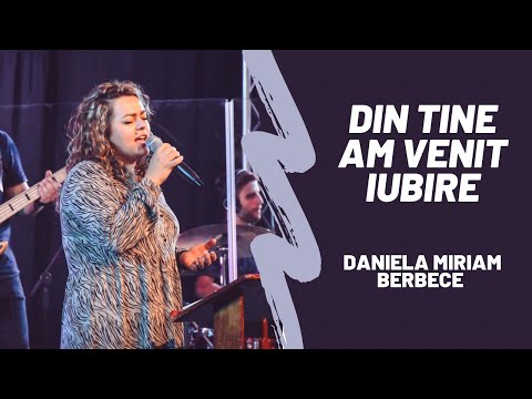 Din Tine am venit iubire - Daniela Miriam Berbece - Live