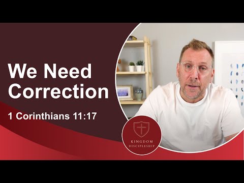 We Like Encouragement: We Need Correction (1 Cor 11:17)