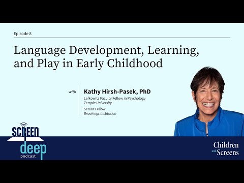 Language Development, Learning, and Play in Early Childhood with Kathy Hirsh-Pasek, PhD