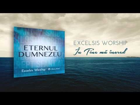 Excelsis Worship - In Tine ma incred (Official Audio)