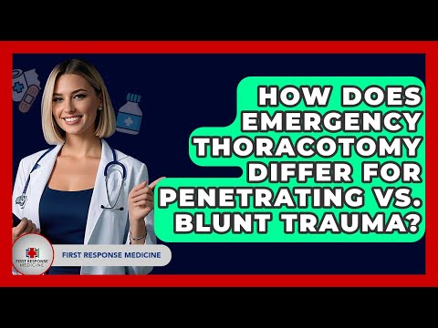 How Does Emergency Thoracotomy Differ For Penetrating Vs. Blunt Trauma? - First Response Medicine
