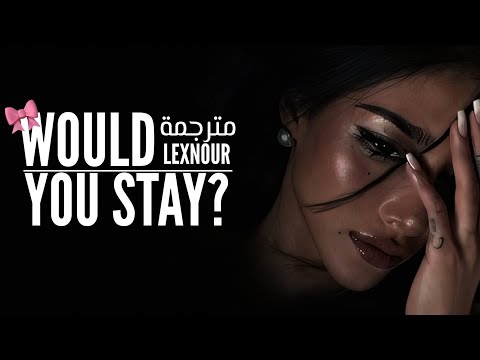 Lexnour - Would You Stay? ( Lyrics ) مترجمة