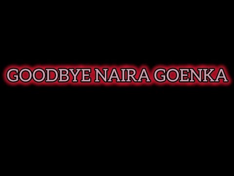 Goodbye "NAIRA GOENKA" 💔...