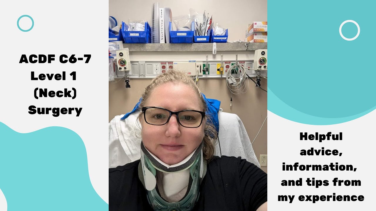ACDF C6-7 Level 1 Neck Surgery - Helpful tips, advice, and information from my experience