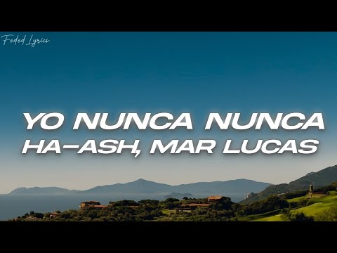 HA-ASH, Mar Lucas - Yo Nunca Nunca 💔 (Letra)
