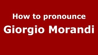 How to pronounce Giorgio Morandi