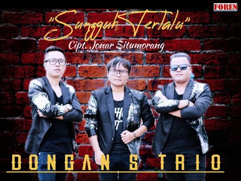 DONGANS TRIO - Sungguh Terlalu Lagu Batak Terbaru cipt. Jonar Situmorang