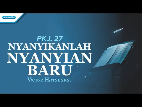 PKJ 27 - Nyanyikanlah Nyanyian Baru - Victor Hutabarat (with lyric)