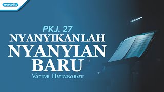 Download lagu PKJ 27 - Nyanyikanlah Nyanyian Baru - Victor Hutabarat (with lyric) mp3