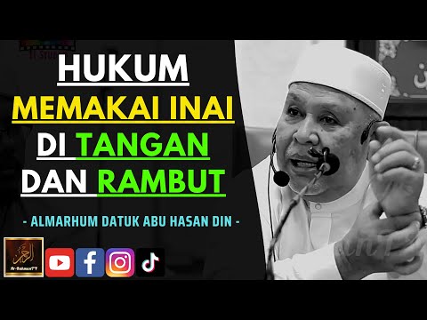 Almarhum Datuk Abu Hasan Din - HUKUM MEMAKAI INAI DI TANGAN DAN RAMBUT