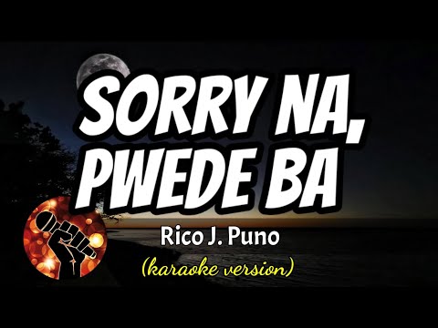 SORRY NA, PWEDE BA - RICO J. PUNO (karaoke version)