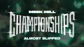 Meek Mill - Almost Slipped [Official Audio]