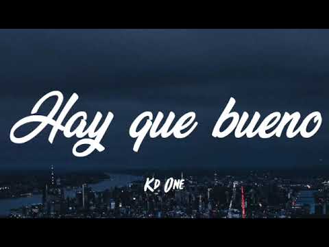 Kd One - Hay Que Bueno (Letra/Lyrics) "y ahora me voy pa la calle"