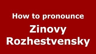 How to pronounce Zinovy Rozhestvensky