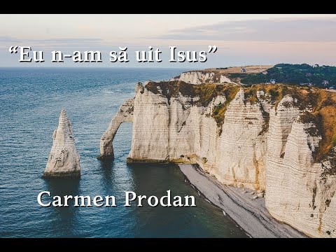 Carmen Prodan "Eu n-am să uit Isus"