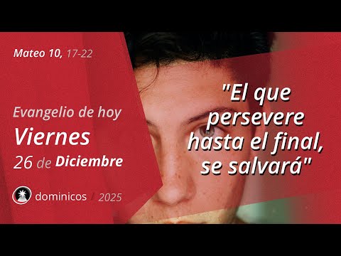 Evangelio de Hoy Viernes 26 Diciembre 2025 - Mateo 10, 17-22 - San Esteban | Dominicos