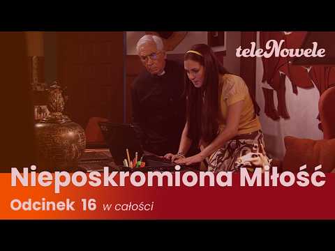 Nieposkromiona Miłość | Odcinek 16 | Cały Odcinek