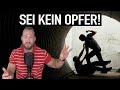NIE wieder OPFER sein | So nimmst du dein Leben selbst in die Hand