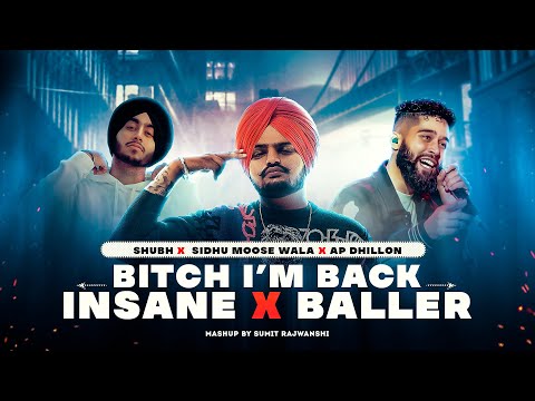 B*tch I'm Back X Insane X Baller - Mashup | Sidhu ft. AP Dhillon & Shubh | DJ Sumit Rajwanshi