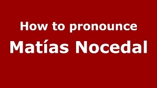 How to pronounce Matías Nocedal