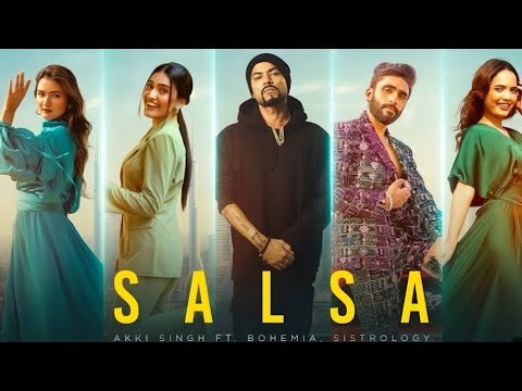 Salsa ( Music video) ft sistrology, BOHEMIA -Akki Singh | New song 2024 | latest punjabi song