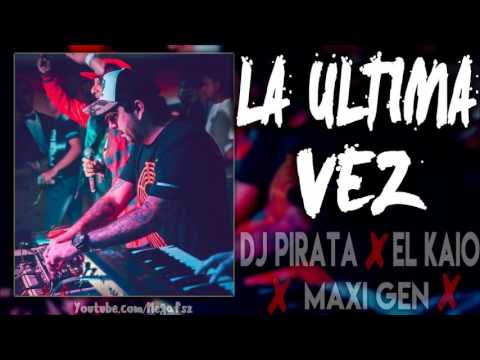 Dj Pirata heavy ballot x El Kaio LA ULTIMA VEZ RMX 2017 720p
