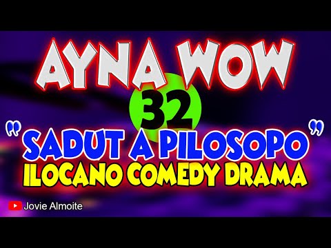 AYNA WOW 32 | SADUT A PILOSOPO | ILOCANO COMEDY DRAMA | Jovie Almoite
