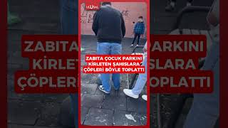 Yozgat'ta zabıta ekipleri çocuk parkını kirleten şahıslara çöp toplatt