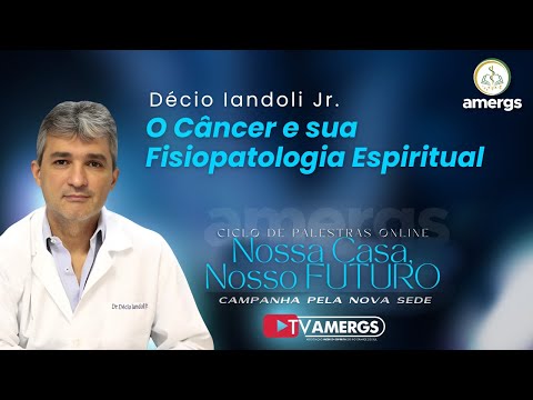 O CÂNCER E SUA FISIOPATOLOIA ESPIRITUAL | Dr. Décio Iandoli Jr.