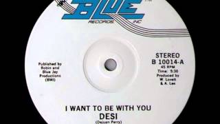 Desi - I want to be with you