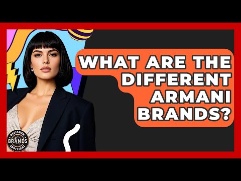 What Are The Different Armani Brands? - Designer Brands Spotlight