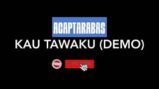 Download lagu Acaptarabas- KAU TAWAKU (official demo) mp3 Download lagu Acaptarabas- KAU TAWAKU (official demo) mp3