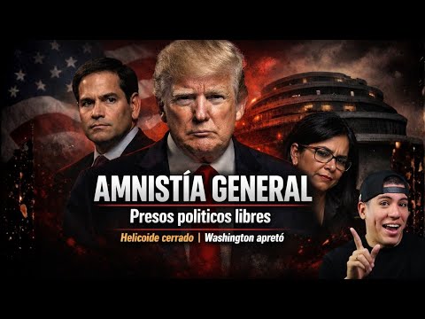 TRUMP Y RUBIO DOBLEGAN AL RÉGIMEN: AMNISTÍA TOTAL Y CIERRE DE EL HELICOIDE