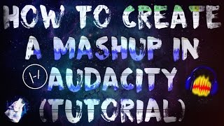 How to Create a Basic Mashup in Audacity (Tutorial)