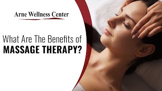What Are The Benefits of Massage Therapy | Arne Wellness Center